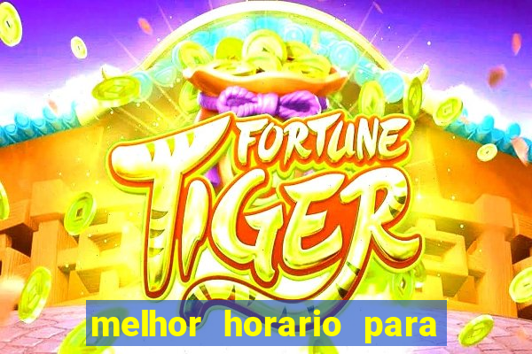 melhor horario para jogar brabet